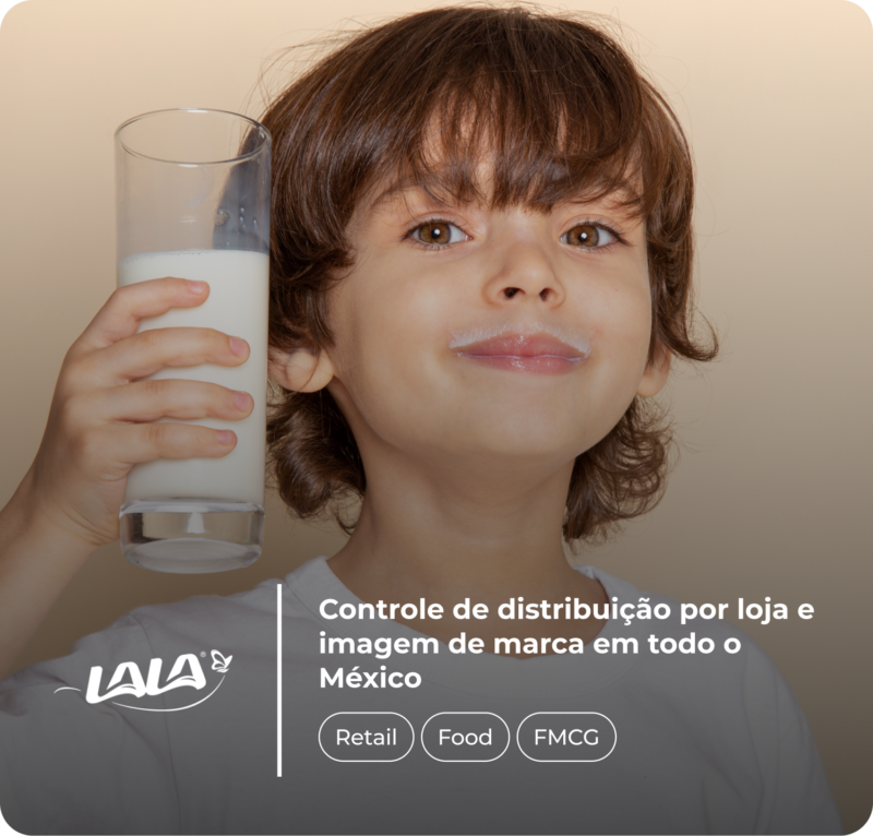 Uma criança com cabelo castanho segura um copo de leite e tem um bigode de leite enquanto sorri para a câmera. O texto sobreposto diz: 'Lala – Controle de distribuição por loja e imagem da marca em todo o México,' com as tags 'Varejo,' 'Alimentos' e 'Bens de Consumo' abaixo.